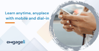 Learn anywhere, anytime- with Engageli’s expanded mobile and dial-in access