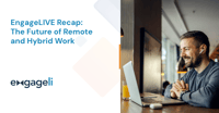 EngageLIVE Recap: The Future of Remote and Hybrid Work